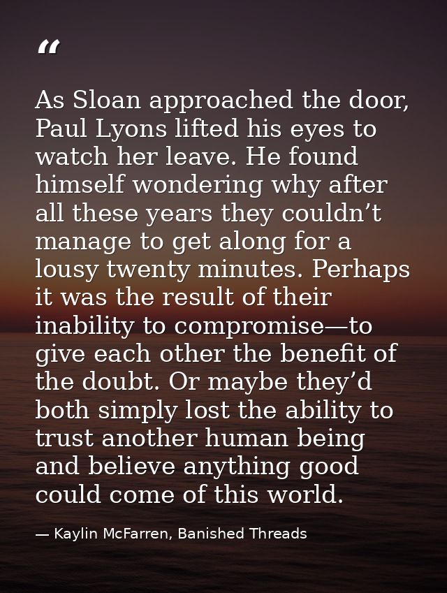 As Sloan approached the door, Paul Lyons lifted his eyes to watch her leave. He found himself wondering why after all th — Kaylin McFarren, Banished Threads