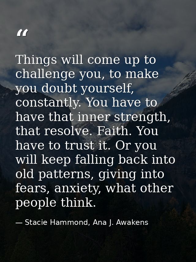 Things will come up to challenge you, to make you doubt yourself, constantly. You have to have that inner strength, that — Stacie Hammond, Ana J. Awakens