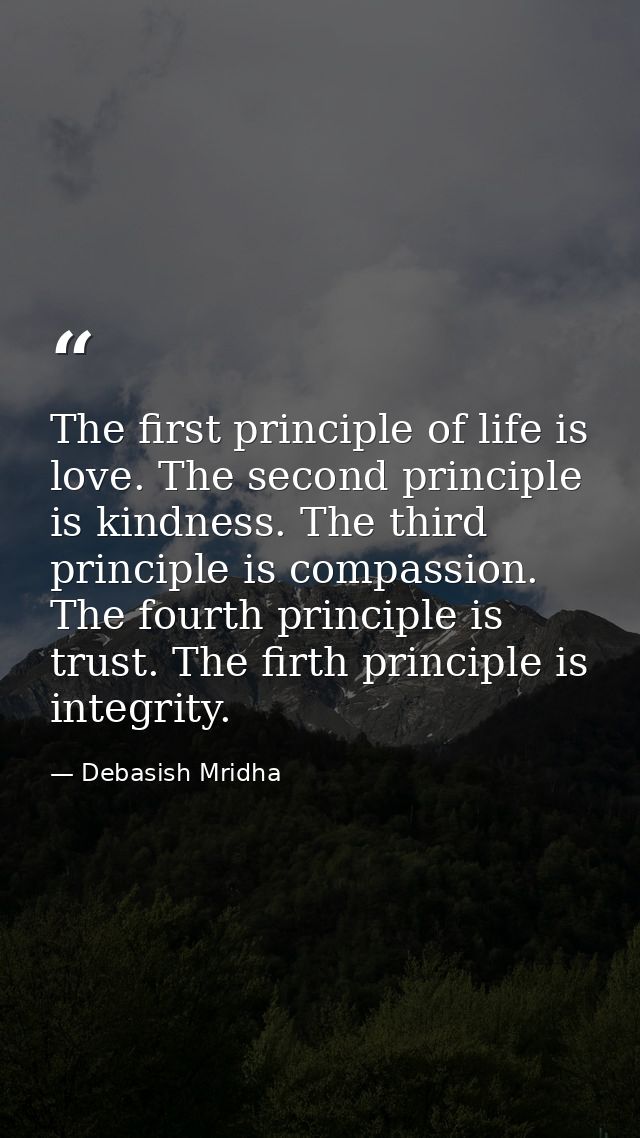 The first principle of life is love. The second principle is kindness. The third principle is compassion. The fourth pri — Debasish Mridha