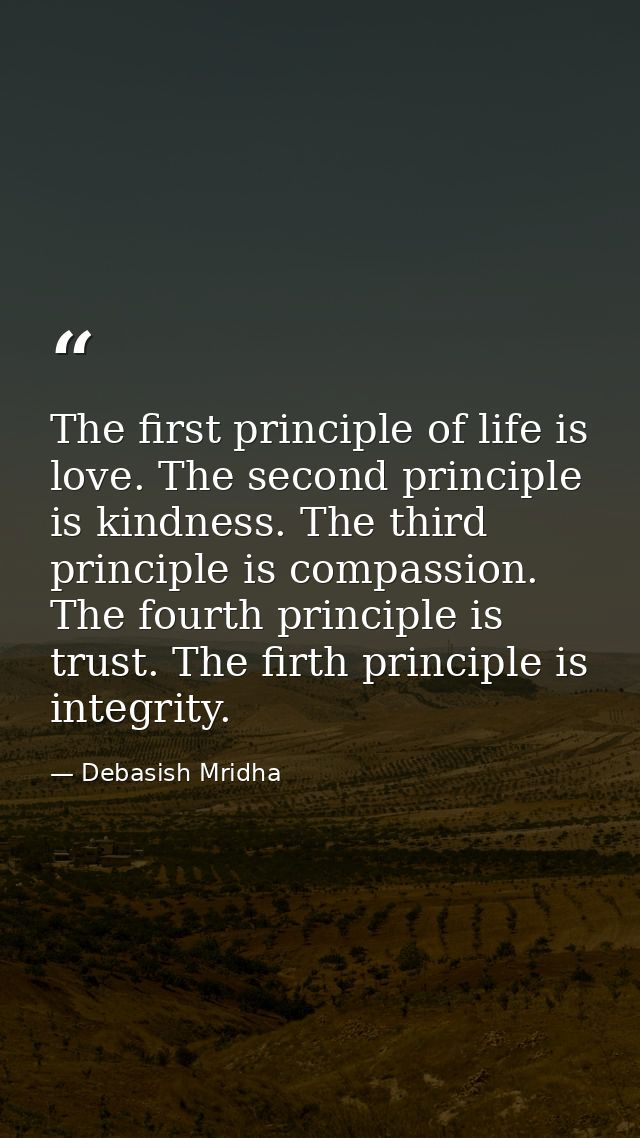The first principle of life is love. The second principle is kindness. The third principle is compassion. The fourth pri — Debasish Mridha