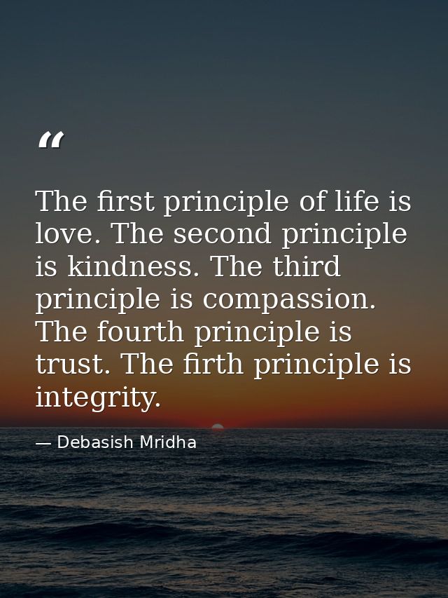 The first principle of life is love. The second principle is kindness. The third principle is compassion. The fourth pri — Debasish Mridha