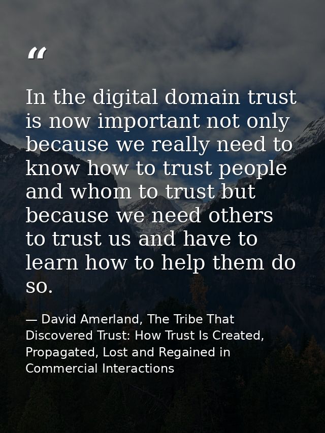 In the digital domain trust is now important not only because we really need to know how to trust people and whom to tru — David Amerland, The Tribe That Discovered Trust: How Trust Is Created, Propagated, Lost and Regained in Commercial Interactions