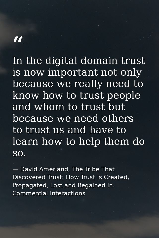 In the digital domain trust is now important not only because we really need to know how to trust people and whom to tru — David Amerland, The Tribe That Discovered Trust: How Trust Is Created, Propagated, Lost and Regained in Commercial Interactions