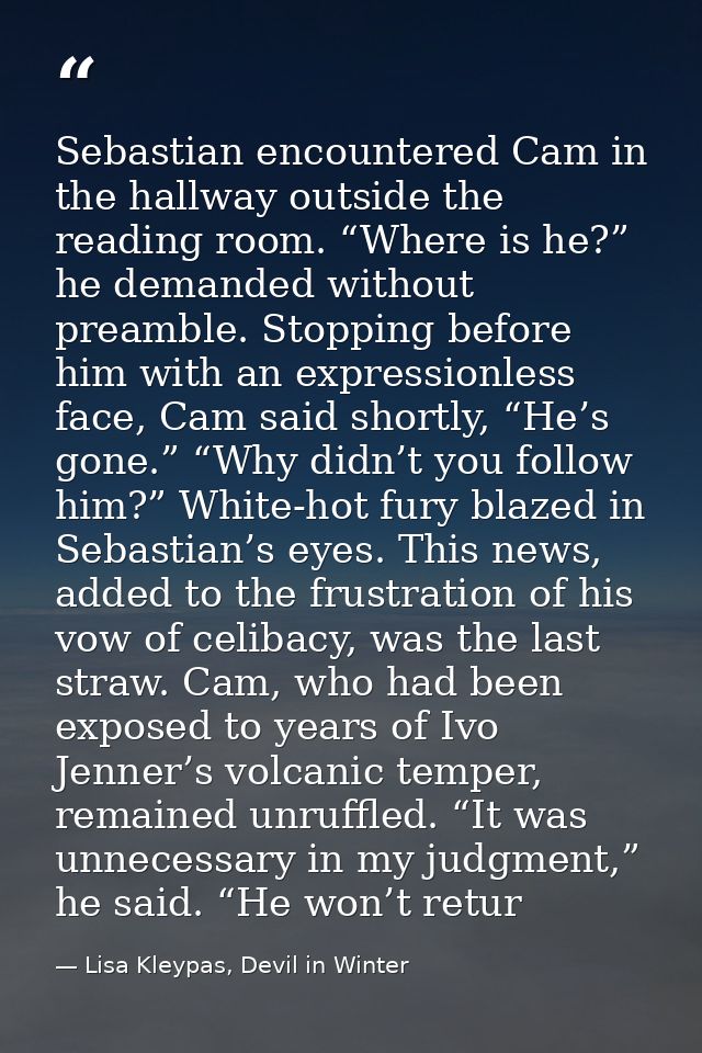 Sebastian encountered Cam in the hallway outside the reading room. “Where is he?” he demanded without preamble. Stopping — Lisa Kleypas, Devil in Winter