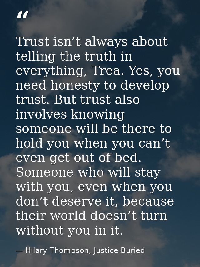 Trust isn’t always about telling the truth in everything, Trea. Yes, you need honesty to develop trust. But trust also i — Hilary Thompson, Justice Buried
