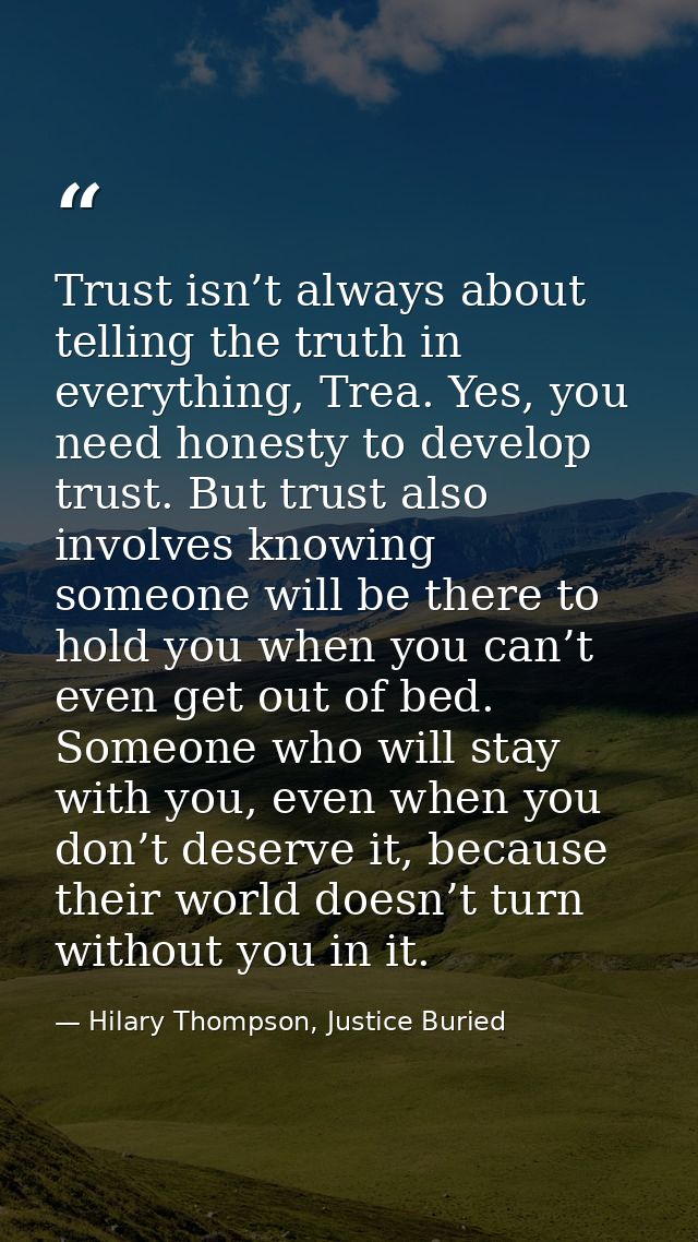 Trust isn’t always about telling the truth in everything, Trea. Yes, you need honesty to develop trust. But trust also i — Hilary Thompson, Justice Buried