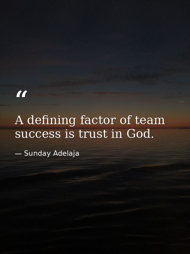 A defining factor of team success is trust in God. — Sunday Adelaja