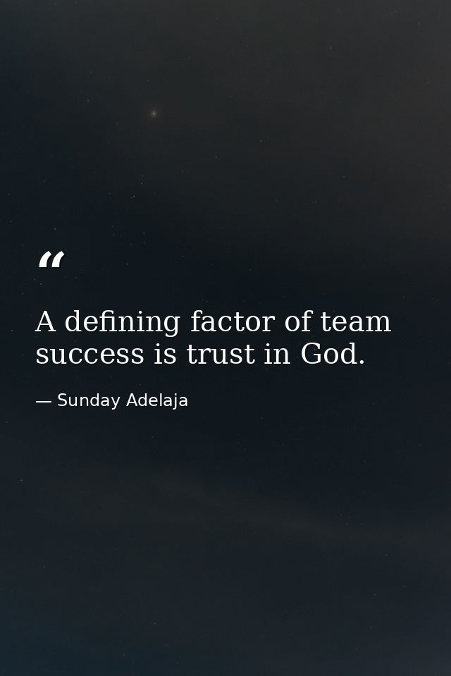 A defining factor of team success is trust in God. — Sunday Adelaja