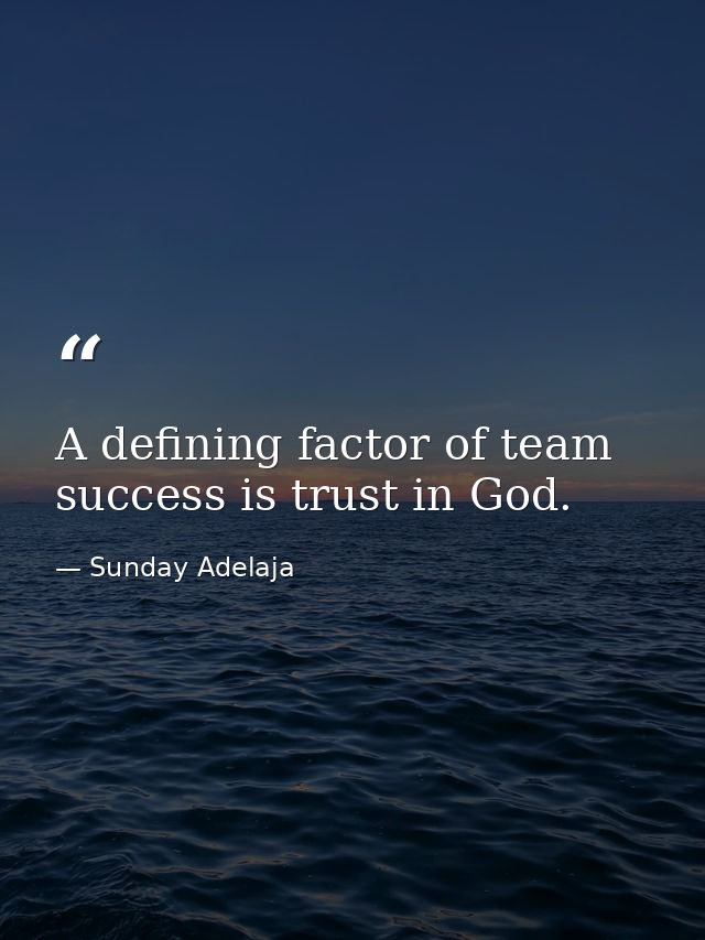 A defining factor of team success is trust in God. — Sunday Adelaja