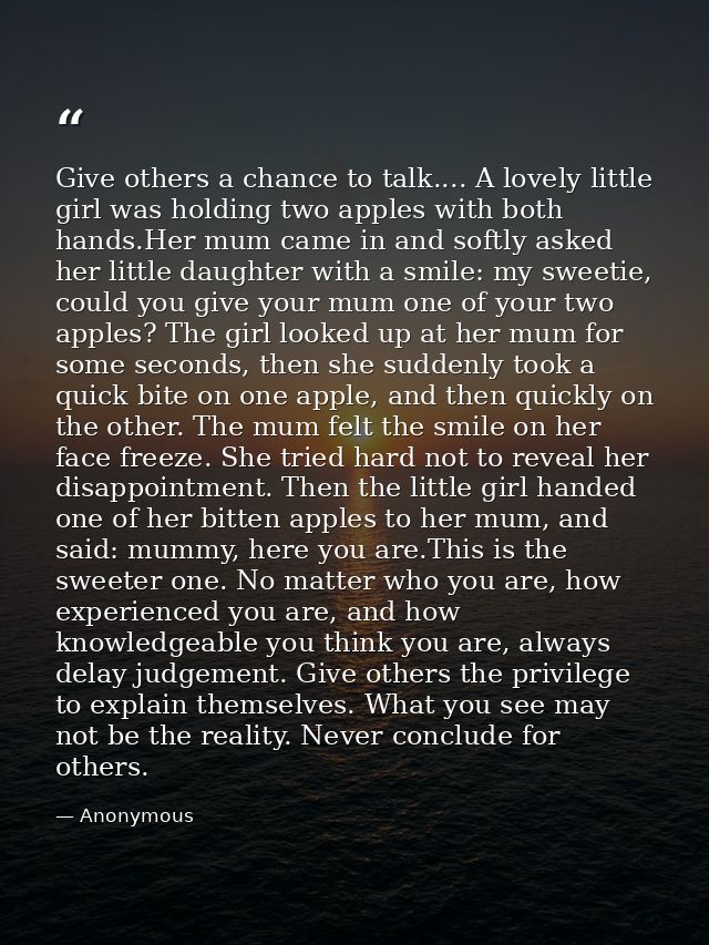 Give others a chance to talk.... A lovely little girl was holding two apples with both hands.Her mum came in and softly  — Anonymous