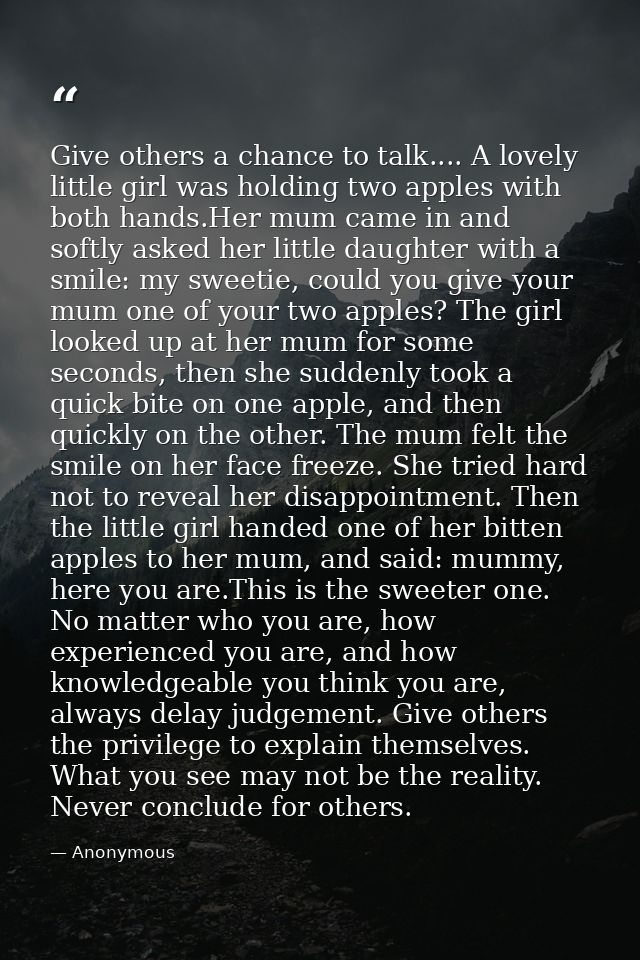 Give others a chance to talk.... A lovely little girl was holding two apples with both hands.Her mum came in and softly  — Anonymous