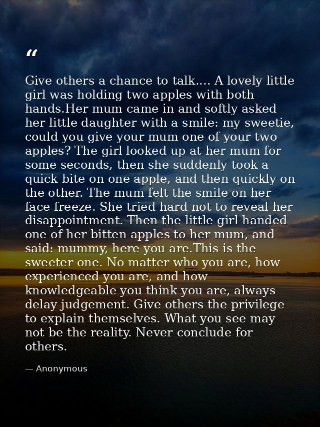 Give others a chance to talk.... A lovely little girl was holding two apples with both hands.Her mum came in and softly  — Anonymous
