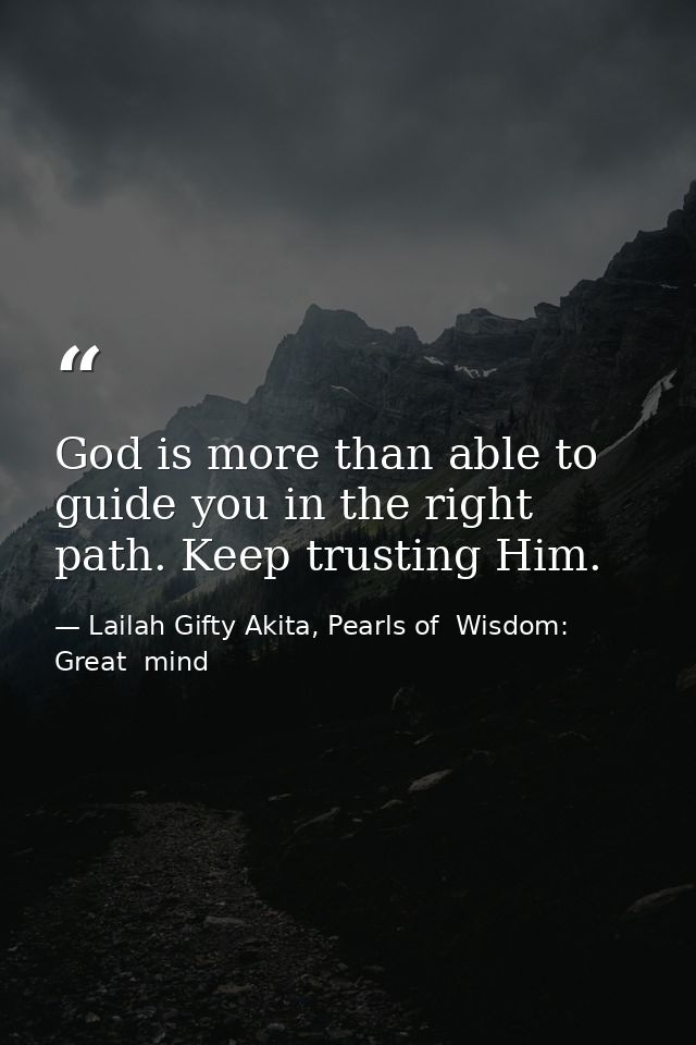 God is more than able to guide you in the right path. Keep trusting Him. — Lailah Gifty Akita, Pearls of  Wisdom: Great  mind