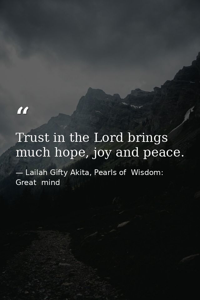 Trust in the Lord brings much hope, joy and peace. — Lailah Gifty Akita, Pearls of  Wisdom: Great  mind