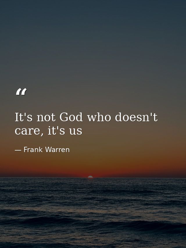 It's not God who doesn't care, it's us — Frank Warren