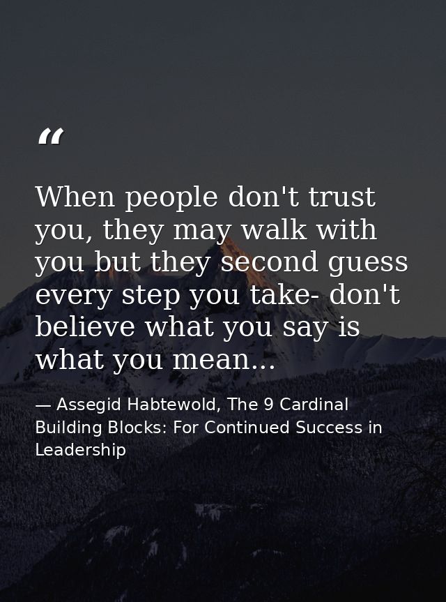 When people don't trust you, they may walk with you but they second guess every step you take- don't believe what you sa — Assegid Habtewold, The 9 Cardinal Building Blocks: For Continued Success in Leadership