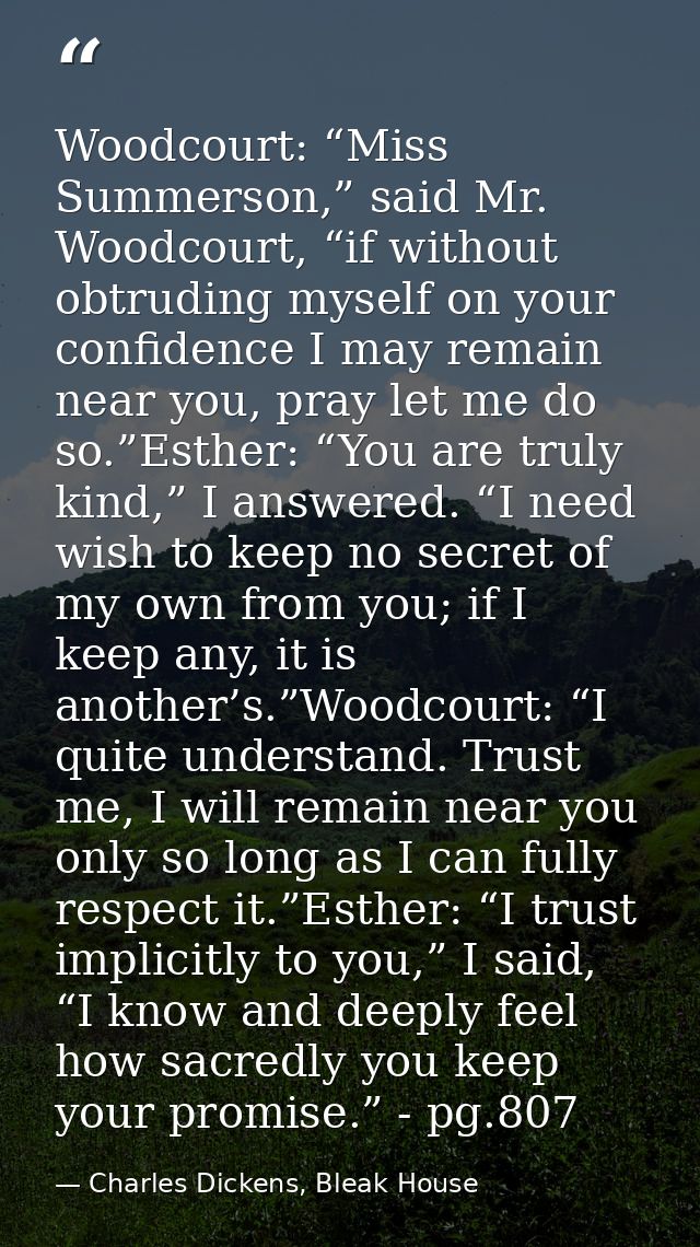 Woodcourt: “Miss Summerson,” said Mr. Woodcourt, “if without obtruding myself on your confidence I may remain near you,  — Charles Dickens, Bleak House