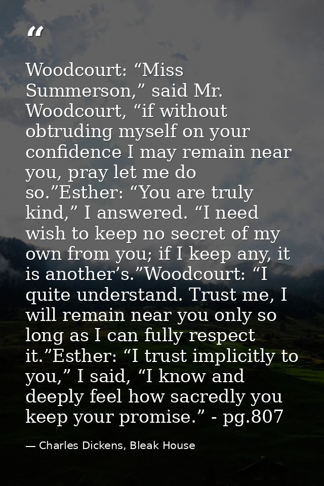 Woodcourt: “Miss Summerson,” said Mr. Woodcourt, “if without obtruding myself on your confidence I may remain near you,  — Charles Dickens, Bleak House