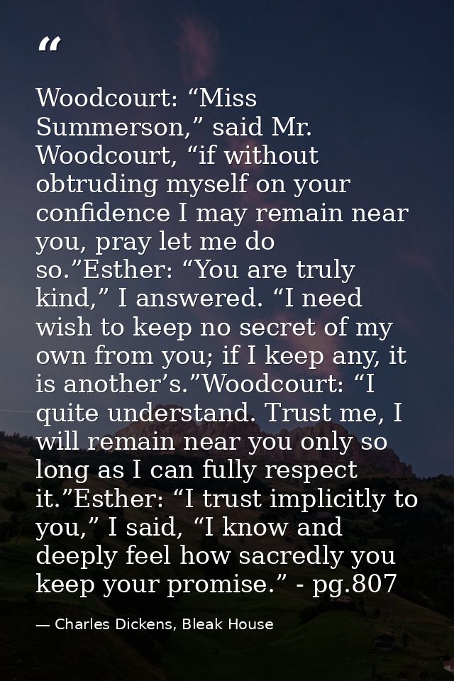 Woodcourt: “Miss Summerson,” said Mr. Woodcourt, “if without obtruding myself on your confidence I may remain near you,  — Charles Dickens, Bleak House