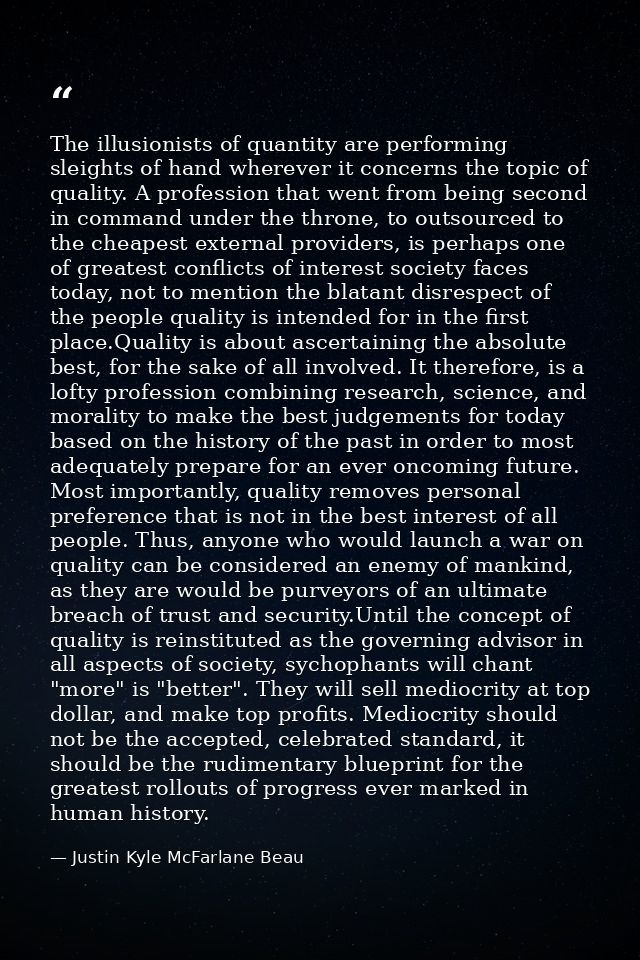 The illusionists of quantity are performing sleights of hand wherever it concerns the topic of quality. A profession tha — Justin Kyle McFarlane Beau