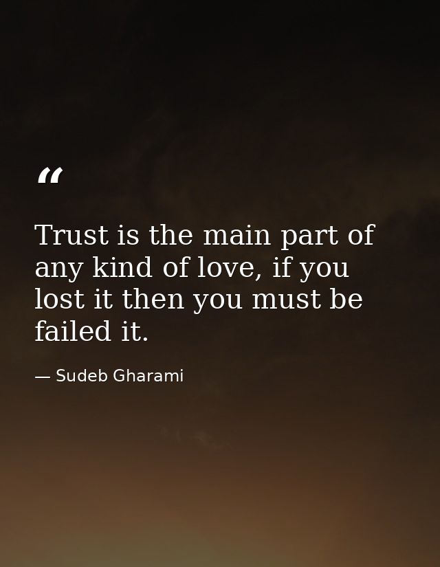Trust is the main part of any kind of love, if you lost it then you must be failed it. — Sudeb Gharami