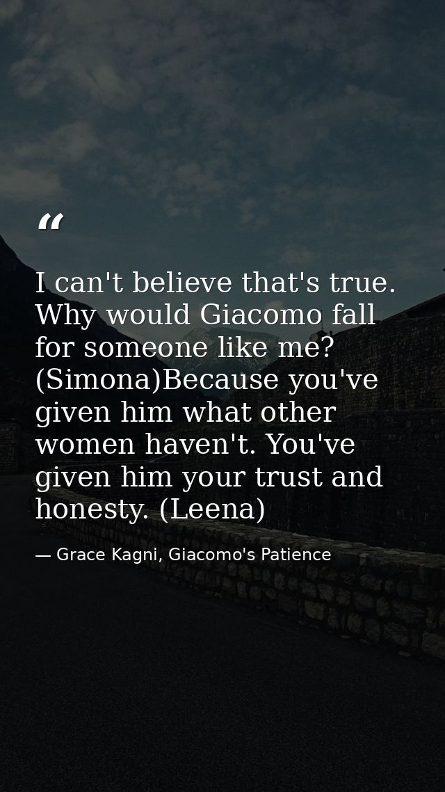 I can't believe that's true. Why would Giacomo fall for someone like me? (Simona)Because you've given him what other wom — Grace Kagni, Giacomo's Patience