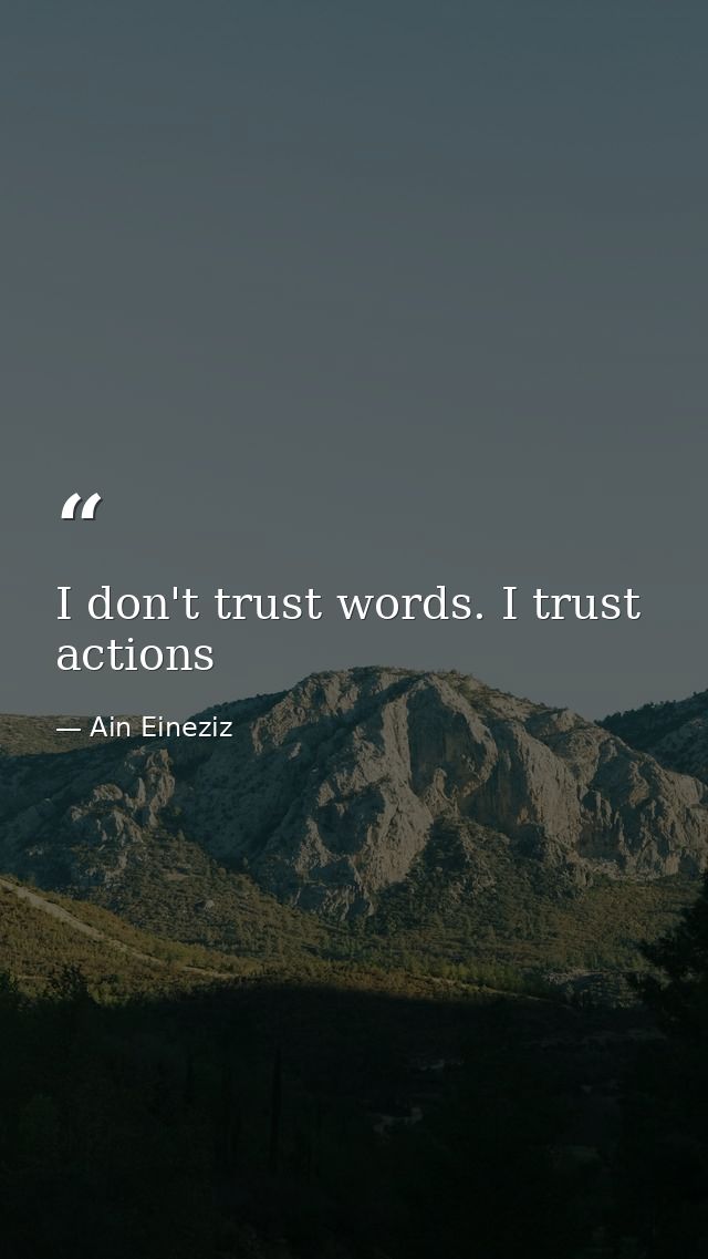I don't trust words. I trust actions — Ain Eineziz