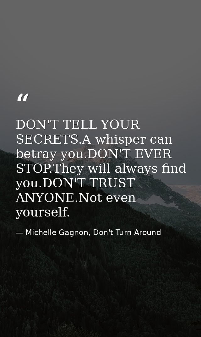 DON'T TELL YOUR SECRETS.A whisper can betray you.DON'T EVER STOP.They will always find you.DON'T TRUST ANYONE.Not even y — Michelle Gagnon, Don't Turn Around