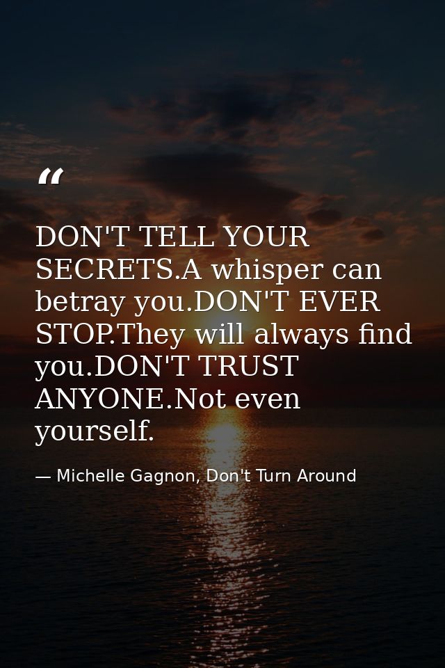 DON'T TELL YOUR SECRETS.A whisper can betray you.DON'T EVER STOP.They will always find you.DON'T TRUST ANYONE.Not even y — Michelle Gagnon, Don't Turn Around
