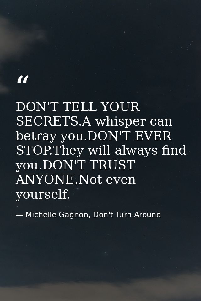 DON'T TELL YOUR SECRETS.A whisper can betray you.DON'T EVER STOP.They will always find you.DON'T TRUST ANYONE.Not even y — Michelle Gagnon, Don't Turn Around