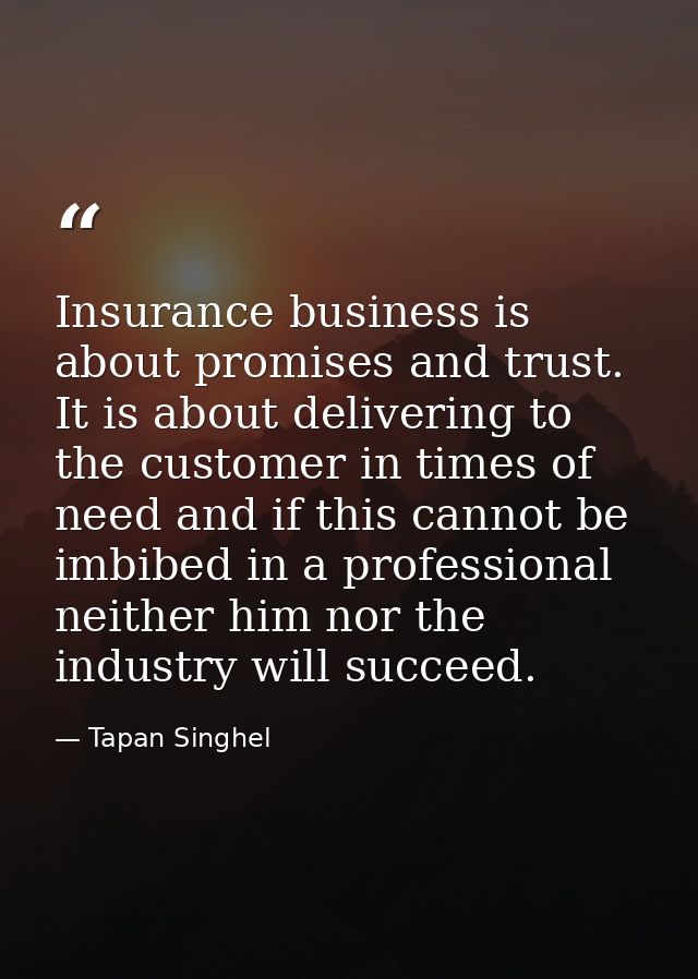 Insurance business is about promises and trust. It is about delivering to the customer in times of need and if this cann — Tapan Singhel