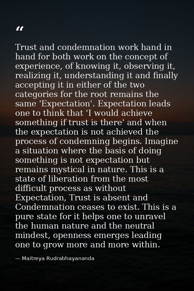 Trust and condemnation work hand in hand for both work on the concept of experience, of knowing it, observing it, realiz — Maitreya Rudrabhayananda