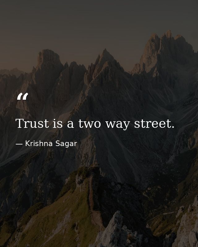 Trust is a two way street. — Krishna Sagar