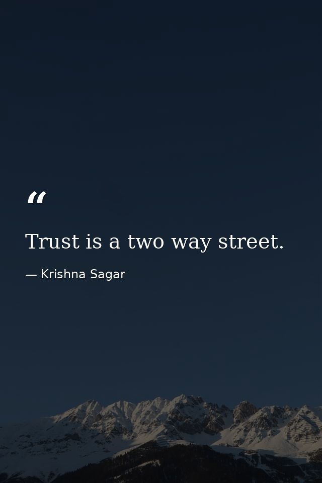 Trust is a two way street. — Krishna Sagar