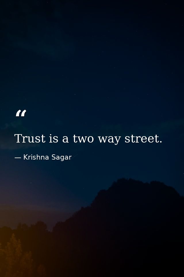Trust is a two way street. — Krishna Sagar