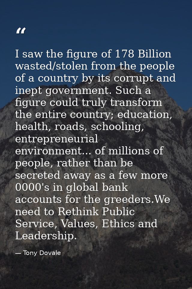 I saw the figure of 178 Billion wasted/stolen from the people of a country by its corrupt and inept government. Such a f — Tony Dovale