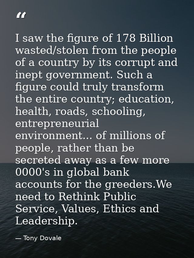 I saw the figure of 178 Billion wasted/stolen from the people of a country by its corrupt and inept government. Such a f — Tony Dovale
