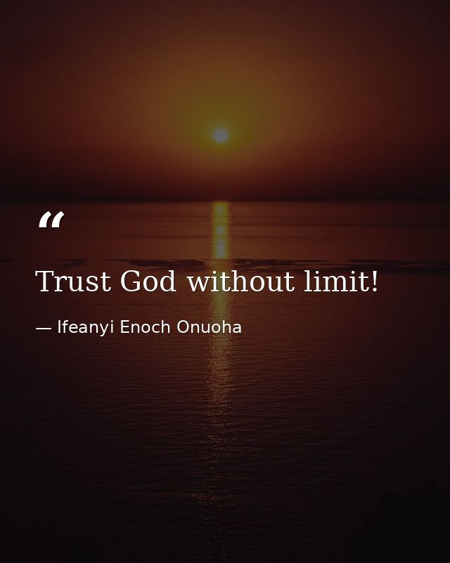 Trust God without limit! — Ifeanyi Enoch Onuoha