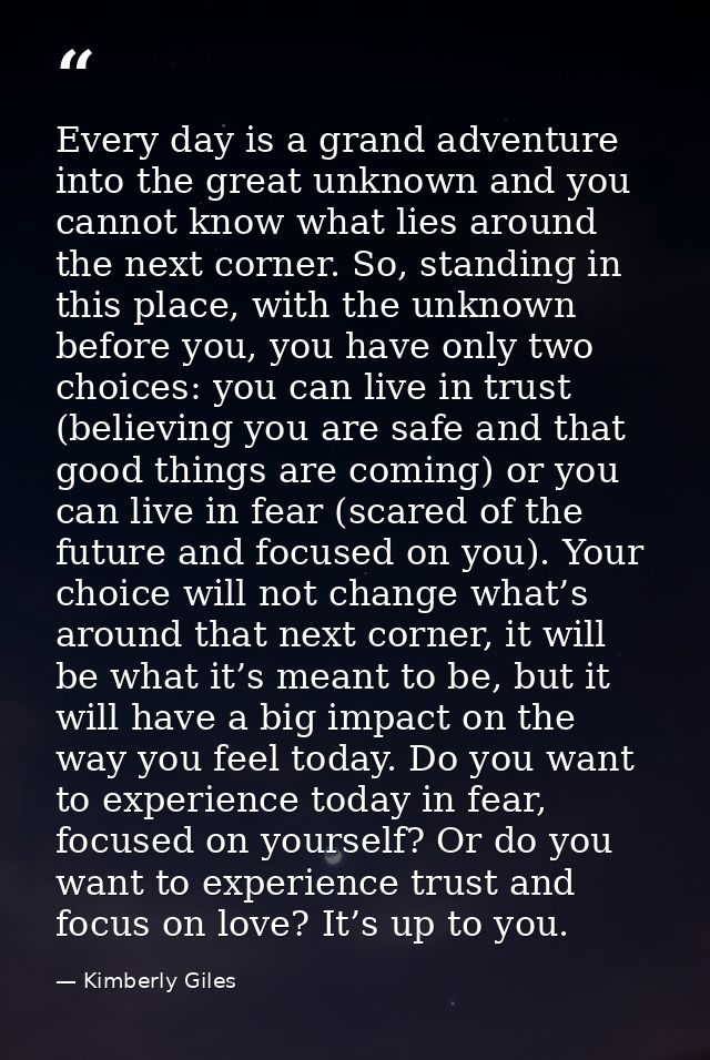 Every day is a grand adventure into the great unknown and you cannot know what lies around the next corner. So, standing — Kimberly Giles
