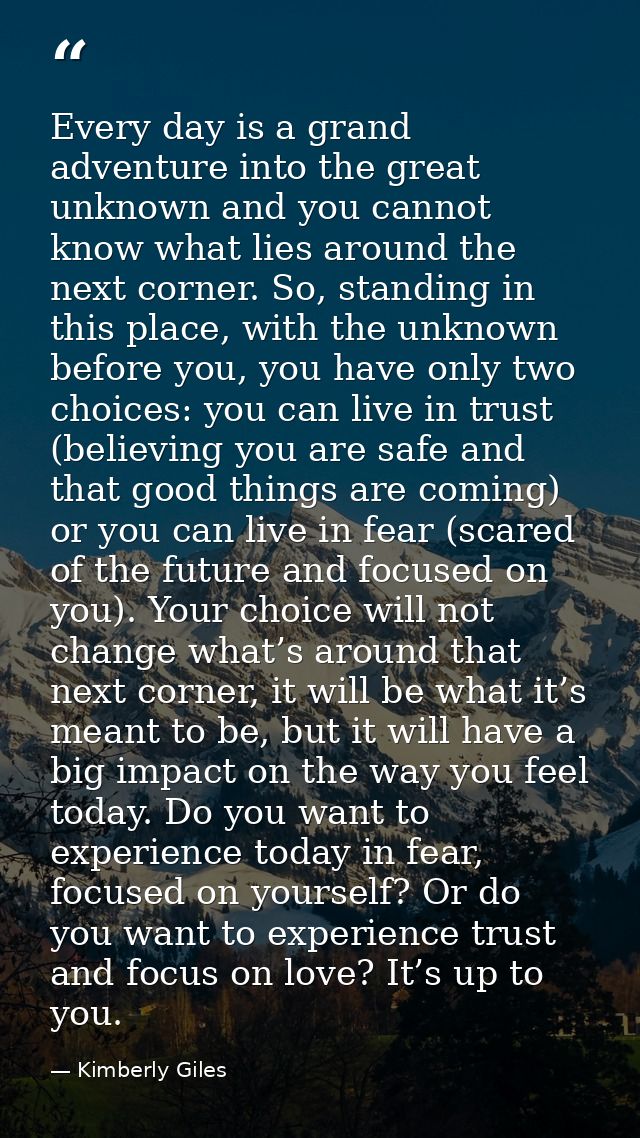 Every day is a grand adventure into the great unknown and you cannot know what lies around the next corner. So, standing — Kimberly Giles
