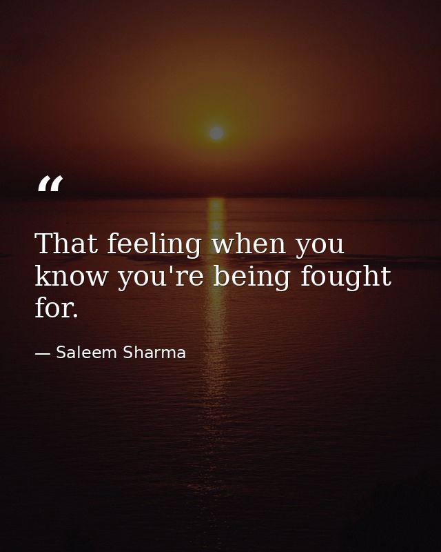 That feeling when you know you're being fought for. — Saleem Sharma