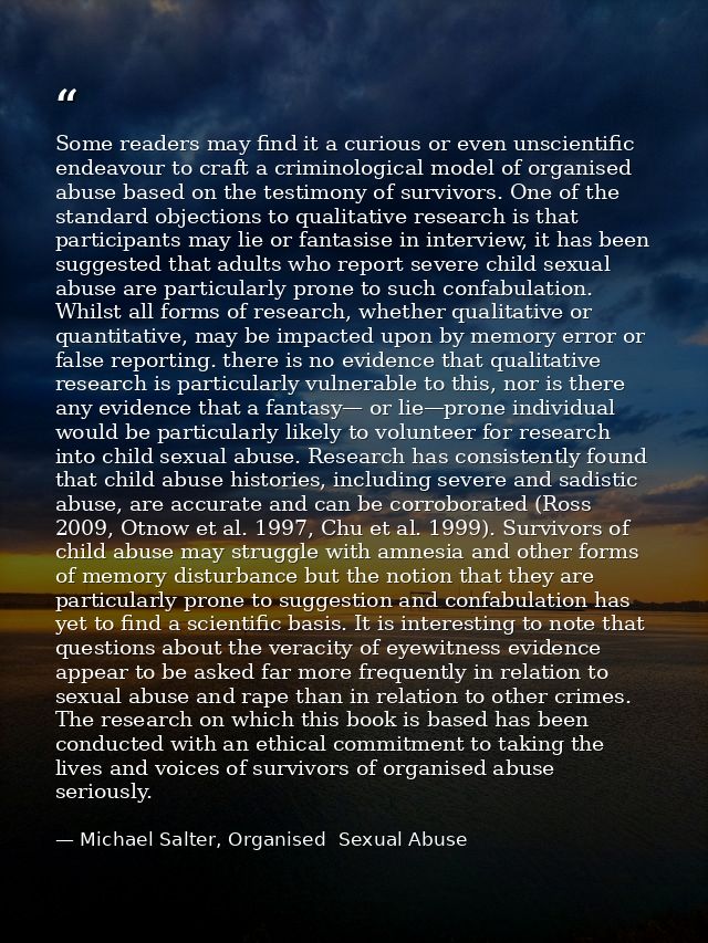 Some readers may find it a curious or even unscientific endeavour to craft a criminological model of organised abuse bas — Michael Salter, Organised  Sexual Abuse