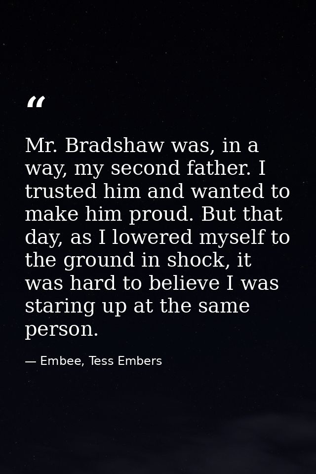 Mr. Bradshaw was, in a way, my second father. I trusted him and wanted to make him proud. But that day, as I lowered mys — Embee, Tess Embers