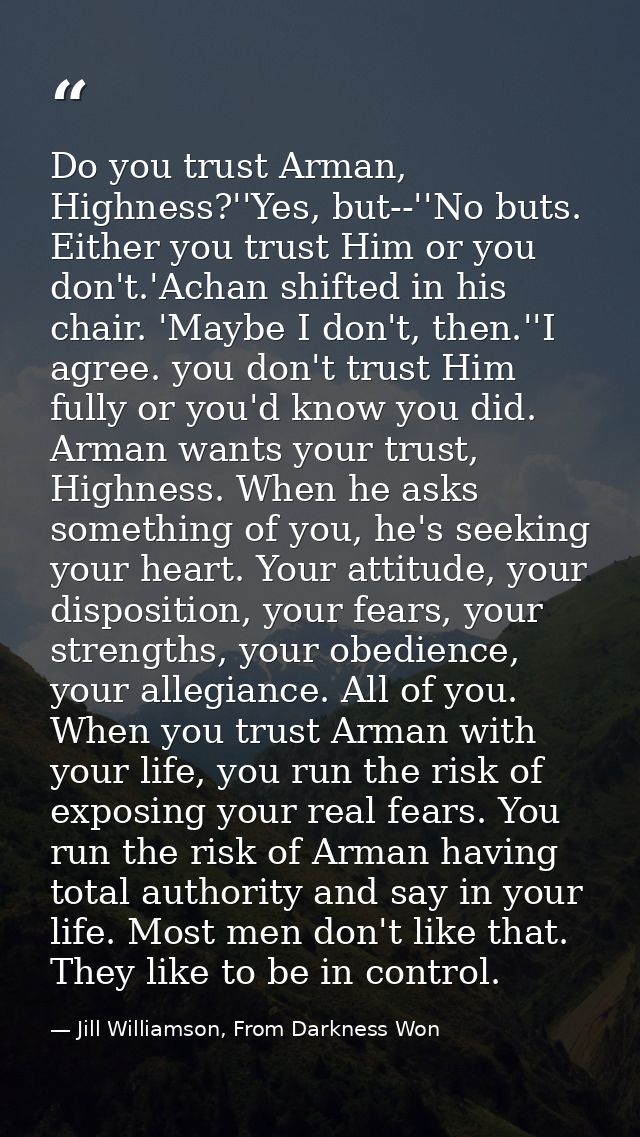 Do you trust Arman, Highness?''Yes, but--''No buts. Either you trust Him or you don't.'Achan shifted in his chair. 'Mayb — Jill Williamson, From Darkness Won