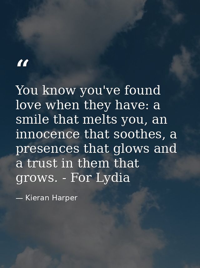 You know you've found love when they have: a smile that melts you, an innocence that soothes, a presences that glows and — Kieran Harper