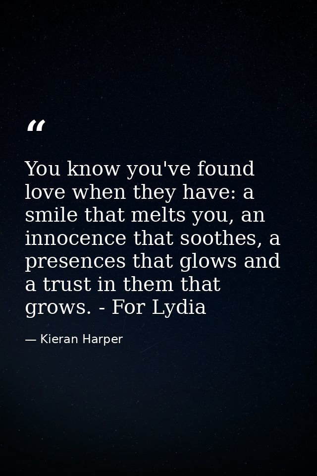 You know you've found love when they have: a smile that melts you, an innocence that soothes, a presences that glows and — Kieran Harper