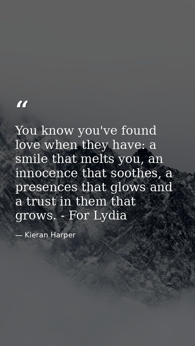 You know you've found love when they have: a smile that melts you, an innocence that soothes, a presences that glows and — Kieran Harper