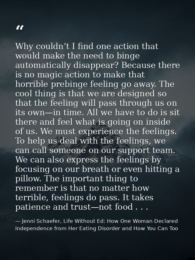 Why couldn’t I find one action that would make the need to binge automatically disappear? Because there is no magic acti — Jenni Schaefer, Life Without Ed: How One Woman Declared Independence from Her Eating Disorder and How You Can Too