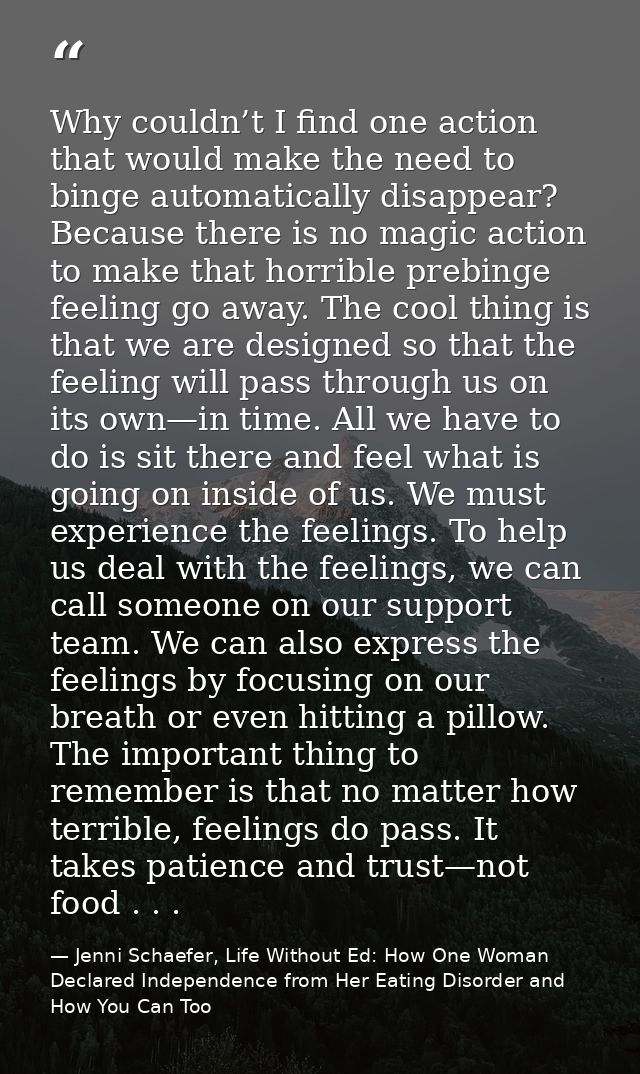 Why couldn’t I find one action that would make the need to binge automatically disappear? Because there is no magic acti — Jenni Schaefer, Life Without Ed: How One Woman Declared Independence from Her Eating Disorder and How You Can Too