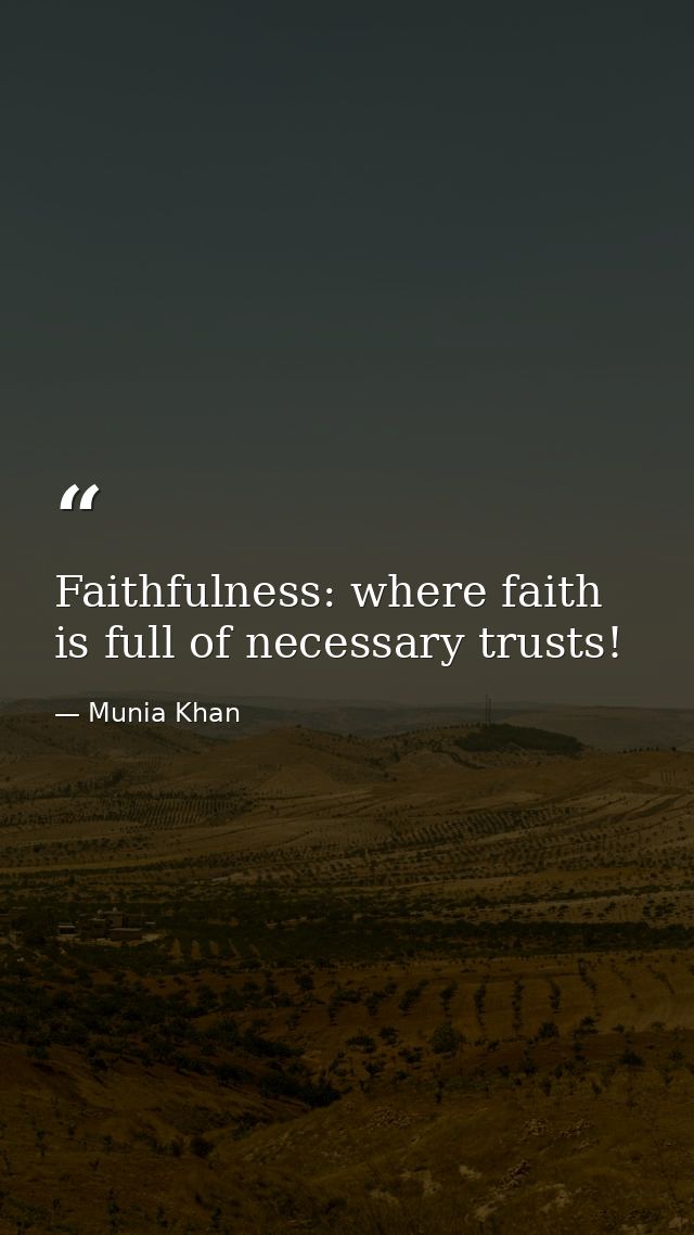 Faithfulness: where faith is full of necessary trusts! — Munia Khan